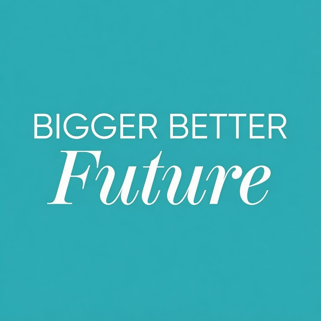 Bigger Better Future