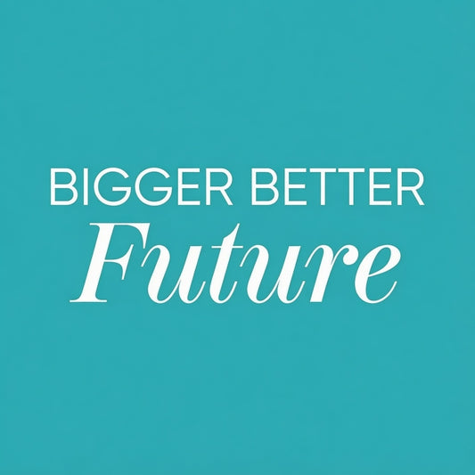 Bigger Better Future